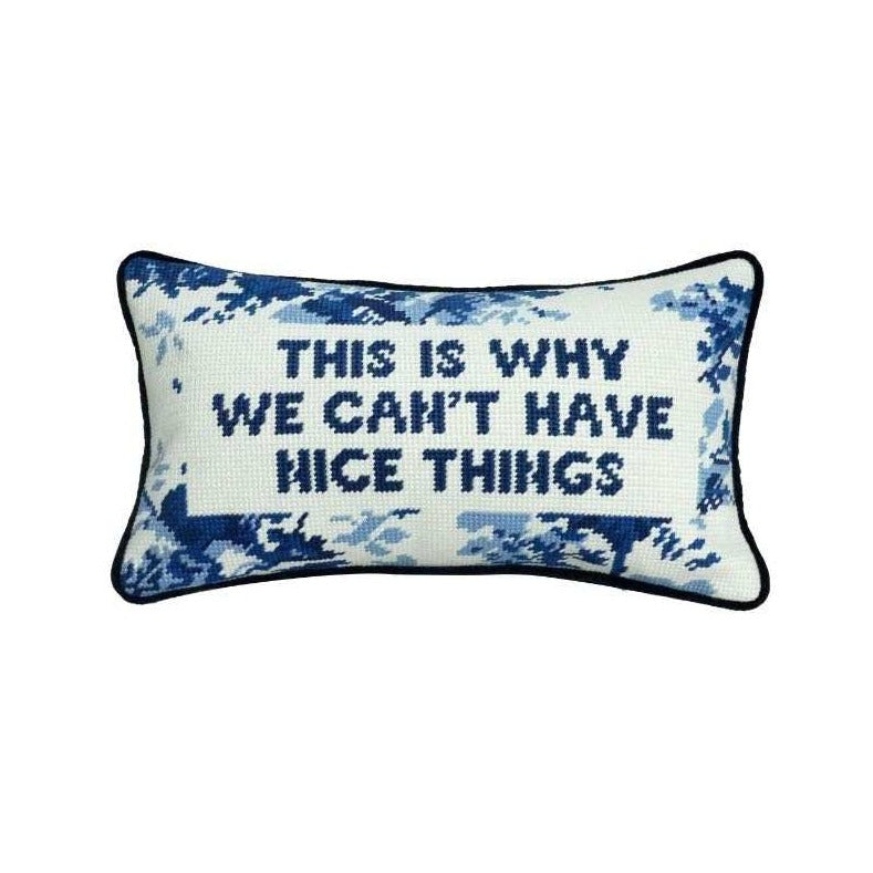 NEEDLEPOINT PILLOW - THIS IS WHY WE CAN'T HAVE NICE THINGS